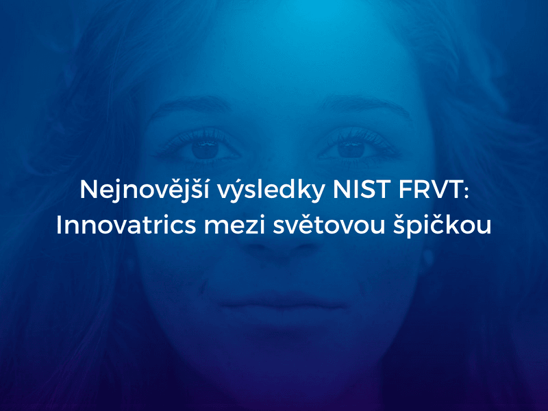 Nejnovější výsledky testů NIST FRVT Innovatrics